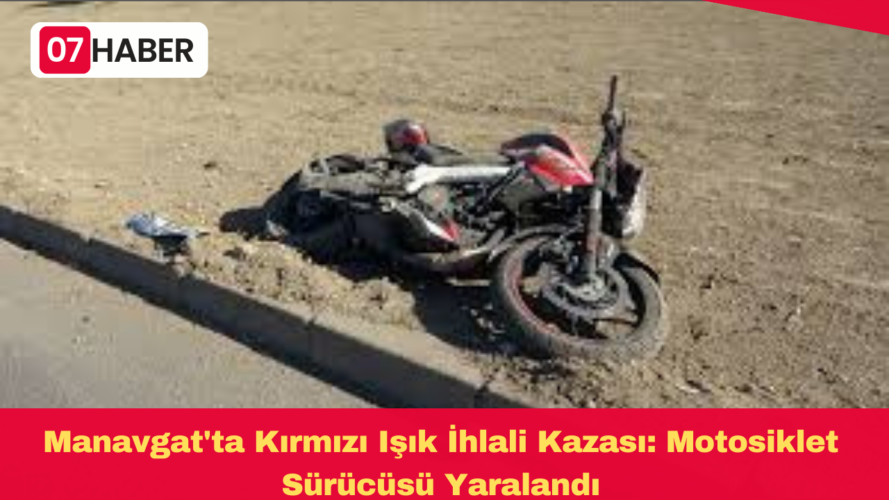 Manavgat'ta Kırmızı Işık İhlali Kazası: Motosiklet Sürücüsü Yaralandı
