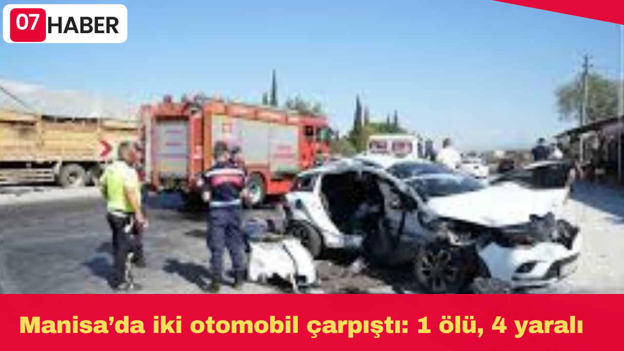 Manisa’da iki otomobil çarpıştı: 1 ölü, 4 yaralı