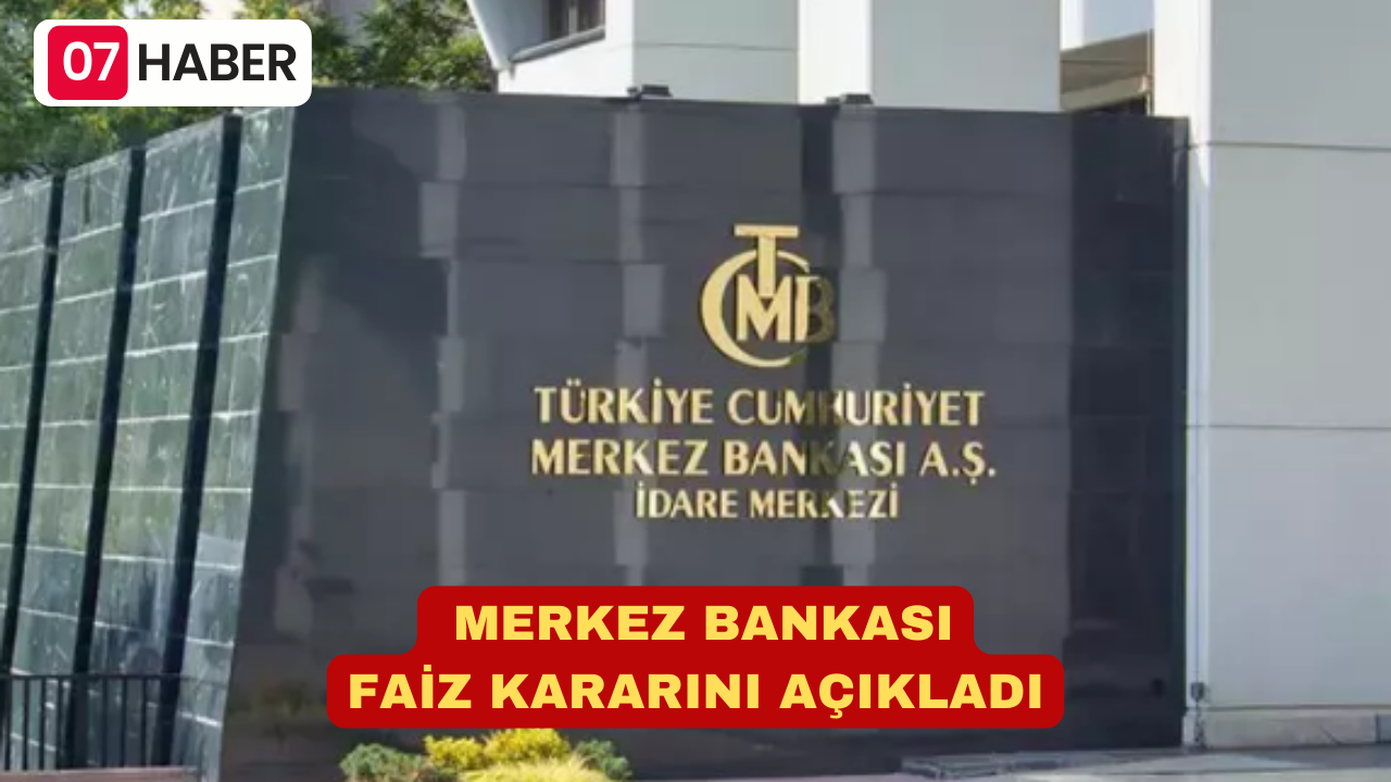 MERKEZ BANKASI FAİZ KARARINI AÇIKLADI