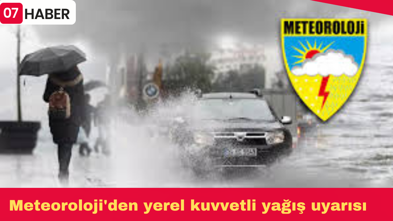 Meteoroloji'den yerel kuvvetli yağış uyarısı