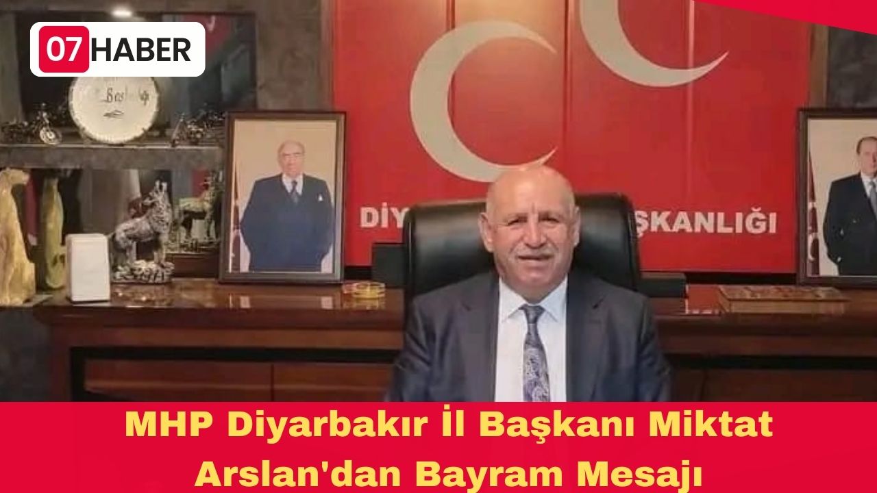 MHP Diyarbakır İl Başkanı Miktat Arslan'dan Bayram Mesajı