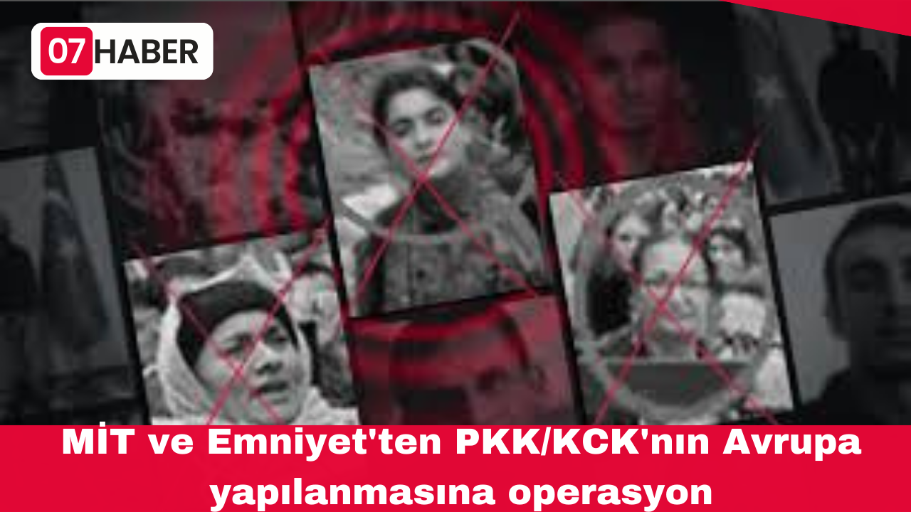 MİT ve Emniyet'ten PKK/KCK'nın Avrupa yapılanmasına operasyon