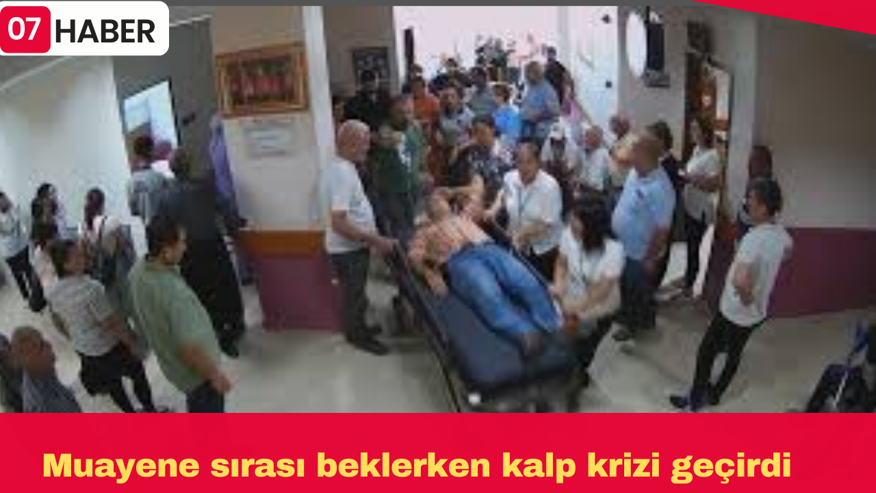 Muayene sırası beklerken kalp krizi geçirdi