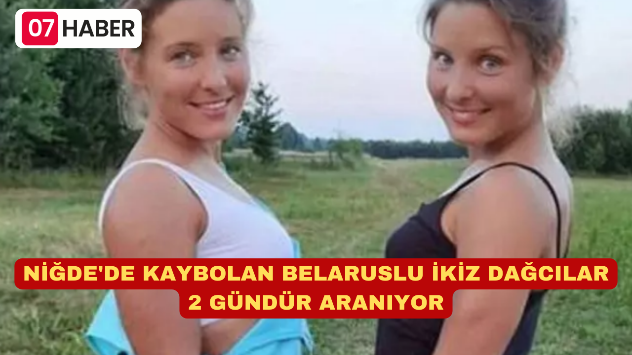 NİĞDE'DE KAYBOLAN BELARUSLU İKİZ DAĞCILAR 2 GÜNDÜR ARANIYOR