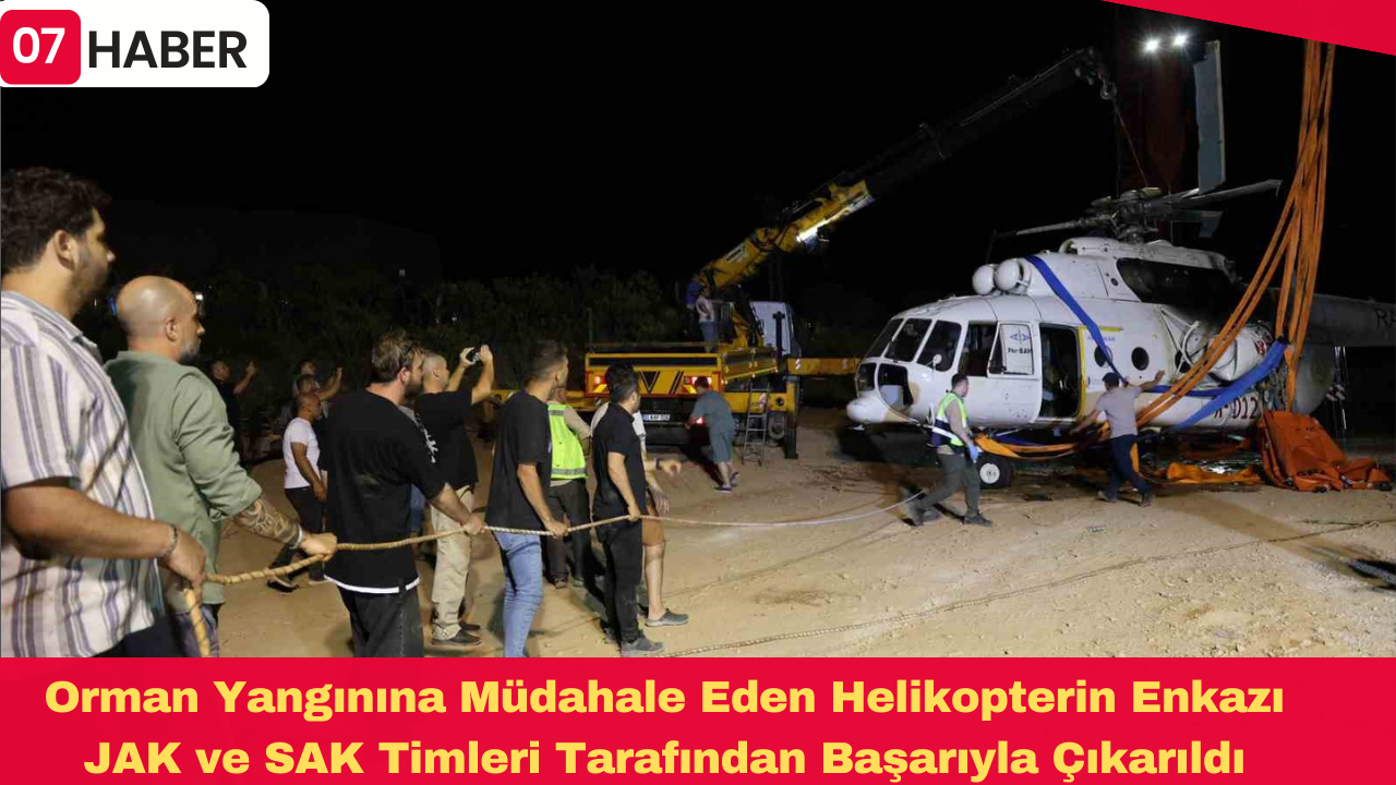 Orman Yangınına Müdahale Eden Helikopterin Enkazı JAK ve SAK Timleri Tarafından Başarıyla Çıkarıldı