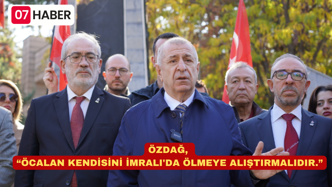 ÖZDAĞ, “ÖCALAN KENDİSİNİ İMRALI'DA ÖLMEYE ALIŞTIRMALIDIR.”