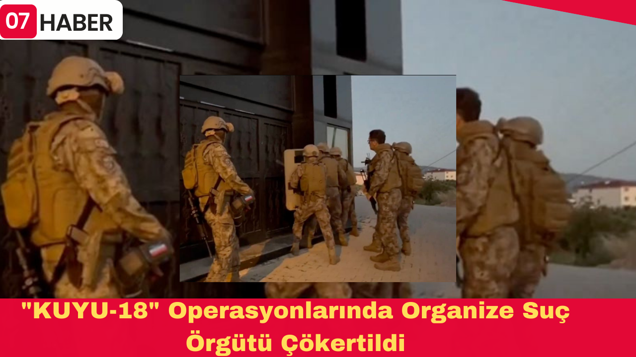 "KUYU-18" Operasyonlarında Organize Suç Örgütü Çökertildi