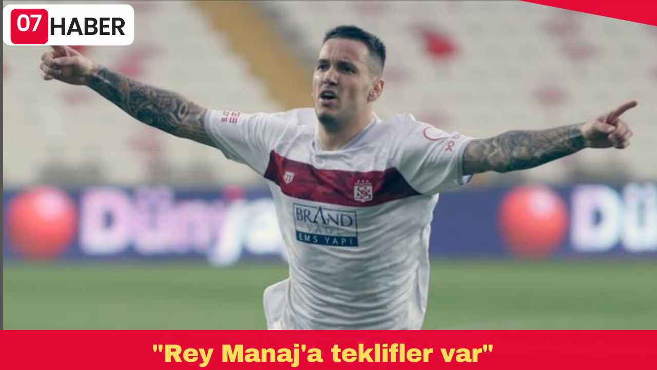 "Rey Manaj'a teklifler var"