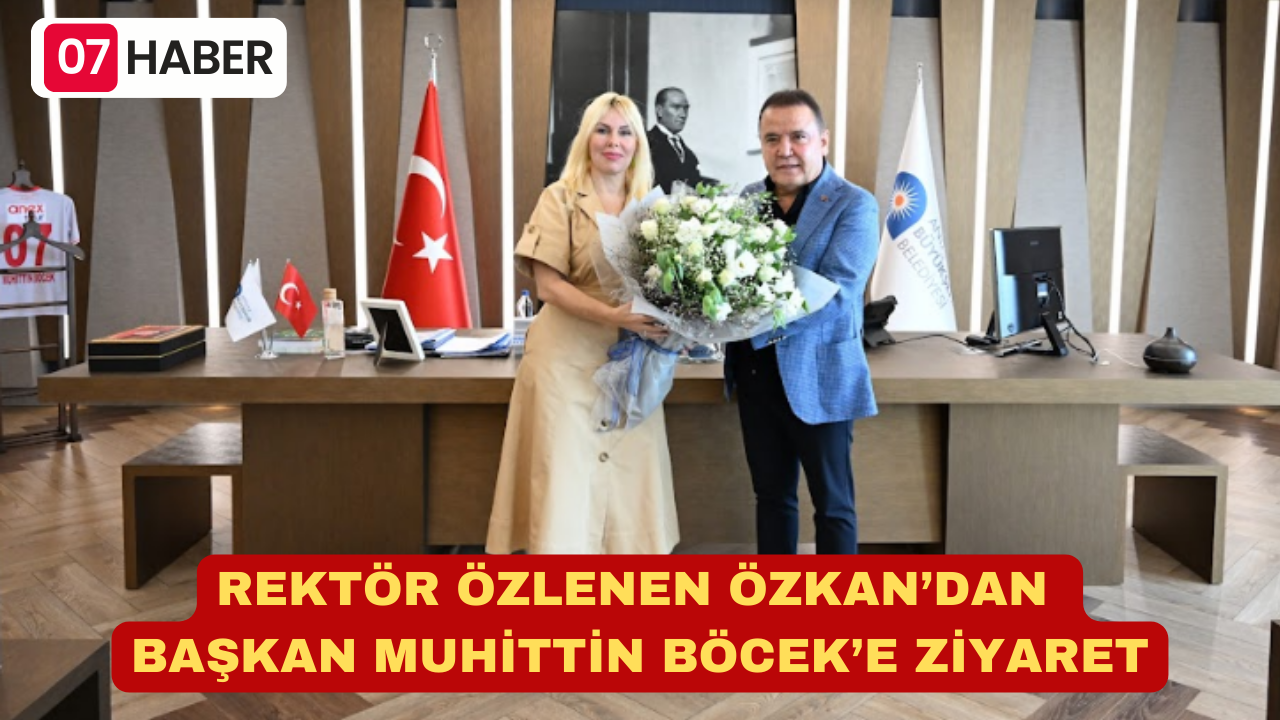 REKTÖR ÖZLENEN ÖZKAN’DAN BAŞKAN MUHİTTİN BÖCEK’E ZİYARET