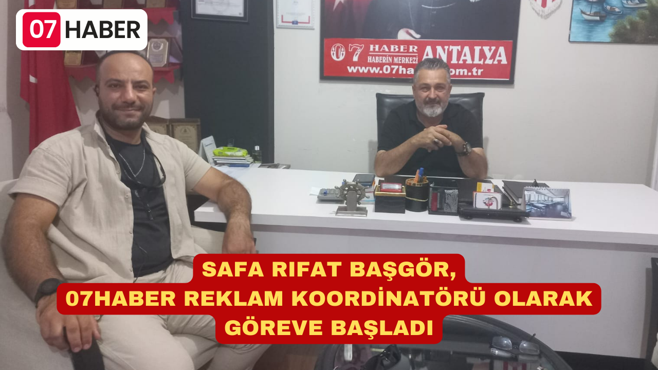 SAFA RIFAT BAŞGÖR, 07HABER REKLAM KOORDİNATÖRÜ OLARAK GÖREVE BAŞLADI