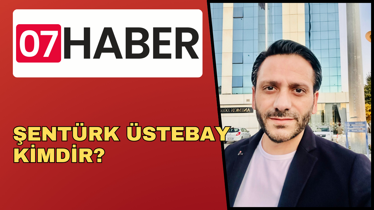 ŞENTÜRK ÜSTEBAY KİMDİR?