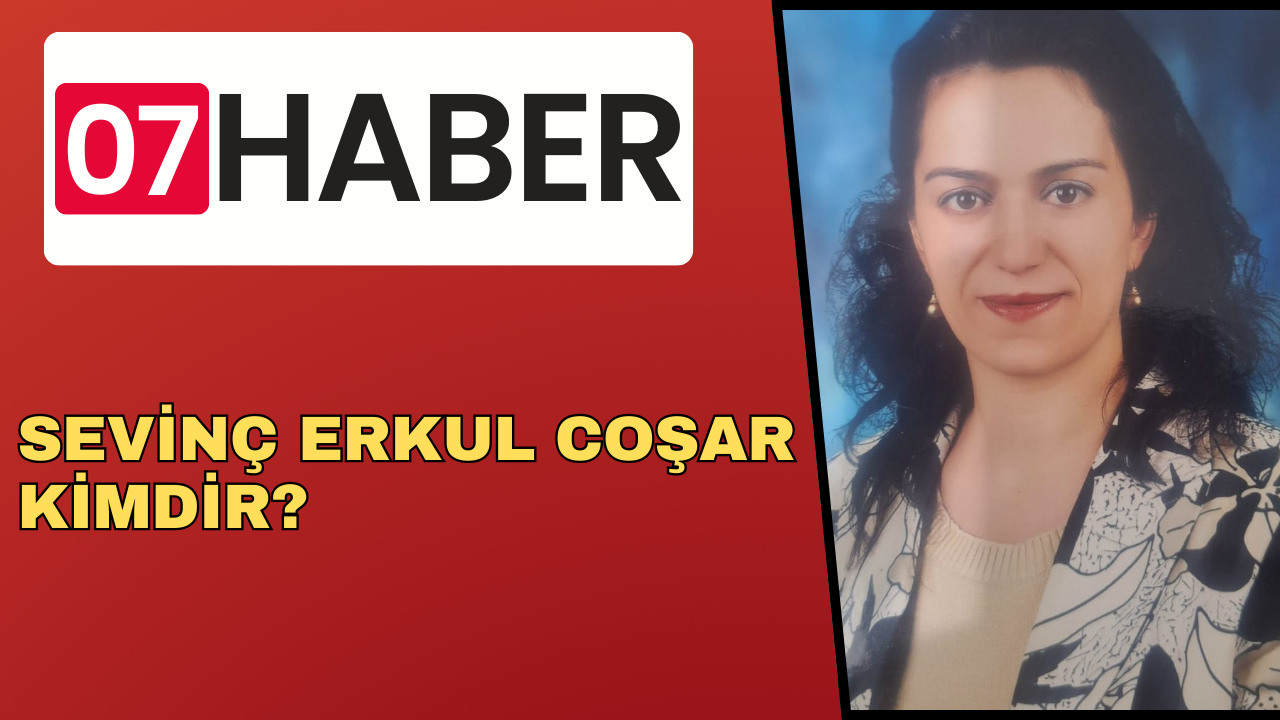 SEVİNÇ ERKUL COŞAR KİMDİR?