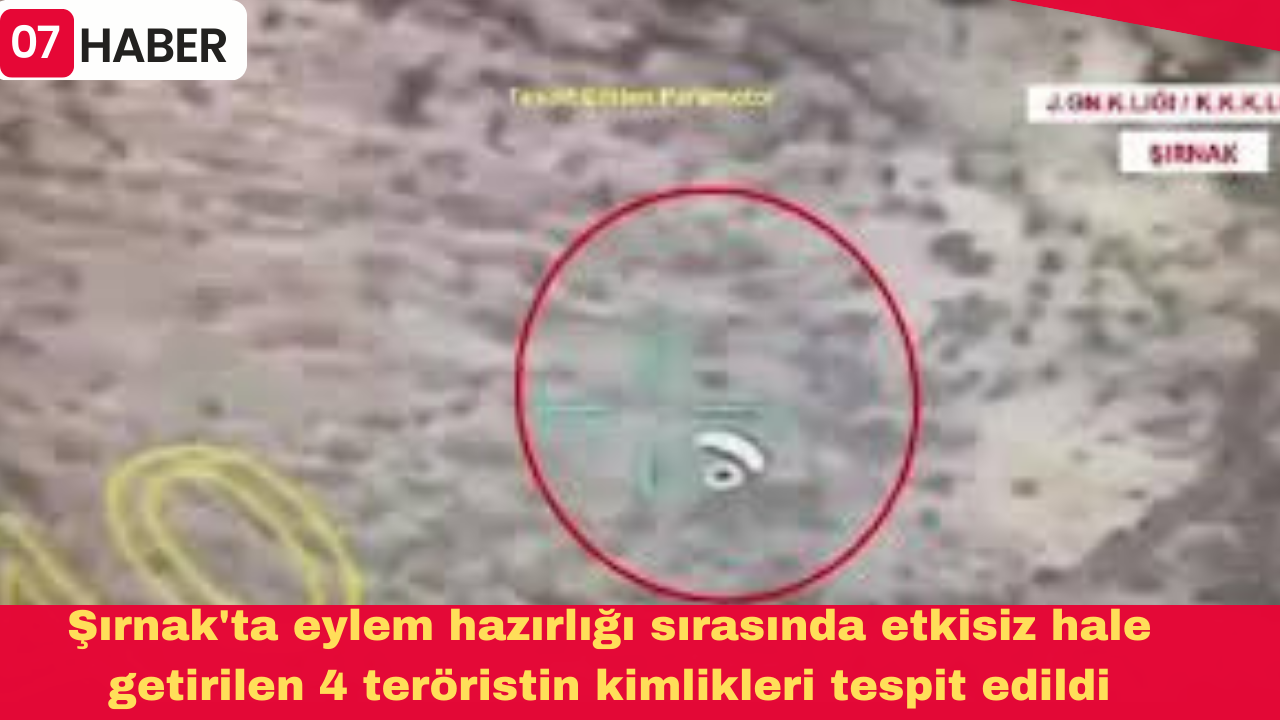 Şırnak'ta eylem hazırlığı sırasında etkisiz hale getirilen 4 teröristin kimlikleri tespit edildi