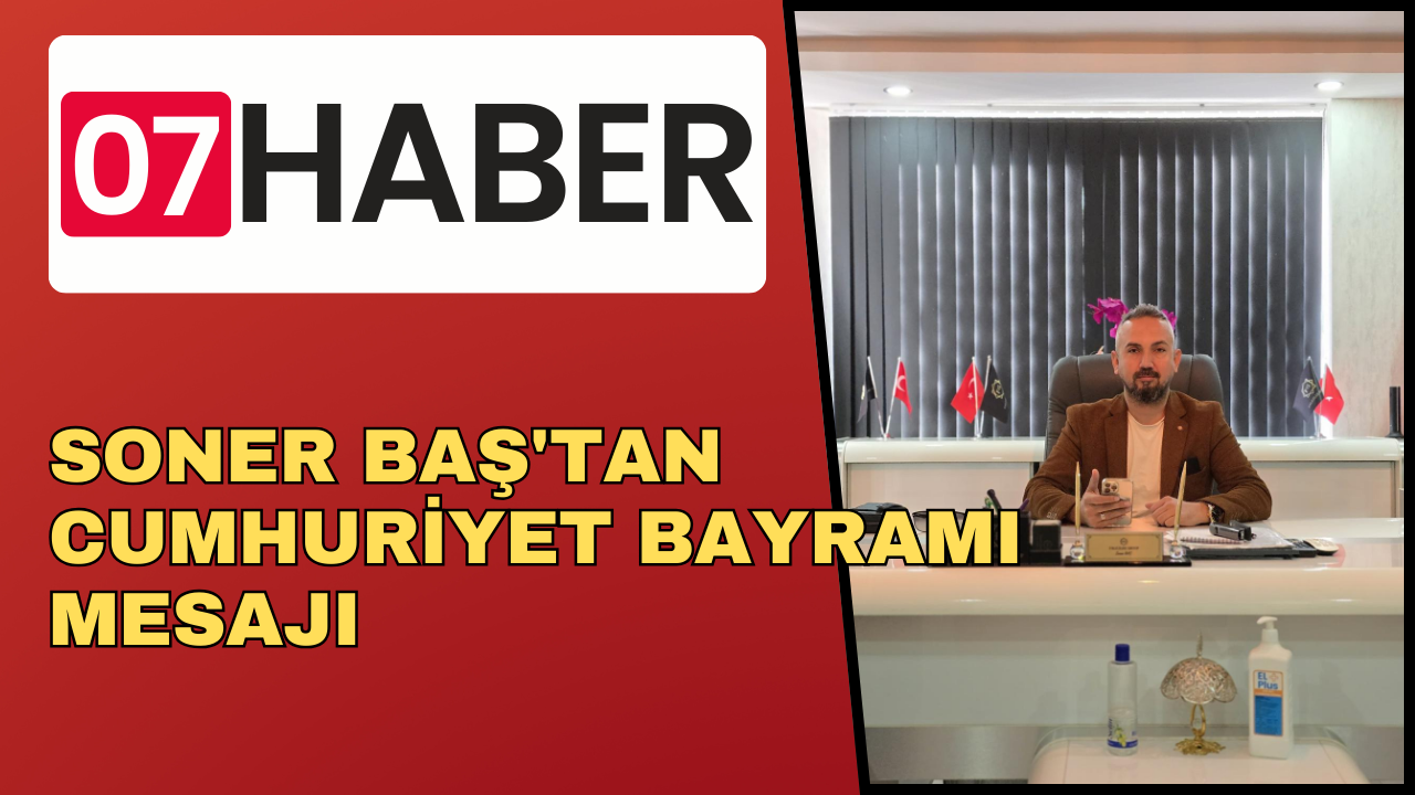 SONER BAŞ'TAN CUMHURİYET BAYRAMI MESAJI