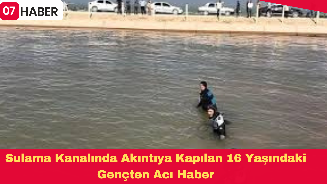 Sulama Kanalında Akıntıya Kapılan 16 Yaşındaki Gençten Acı Haber