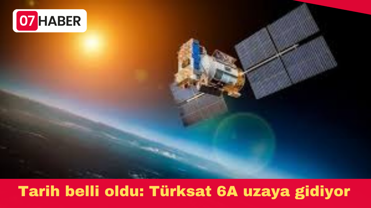 Tarih belli oldu: Türksat 6A uzaya gidiyor