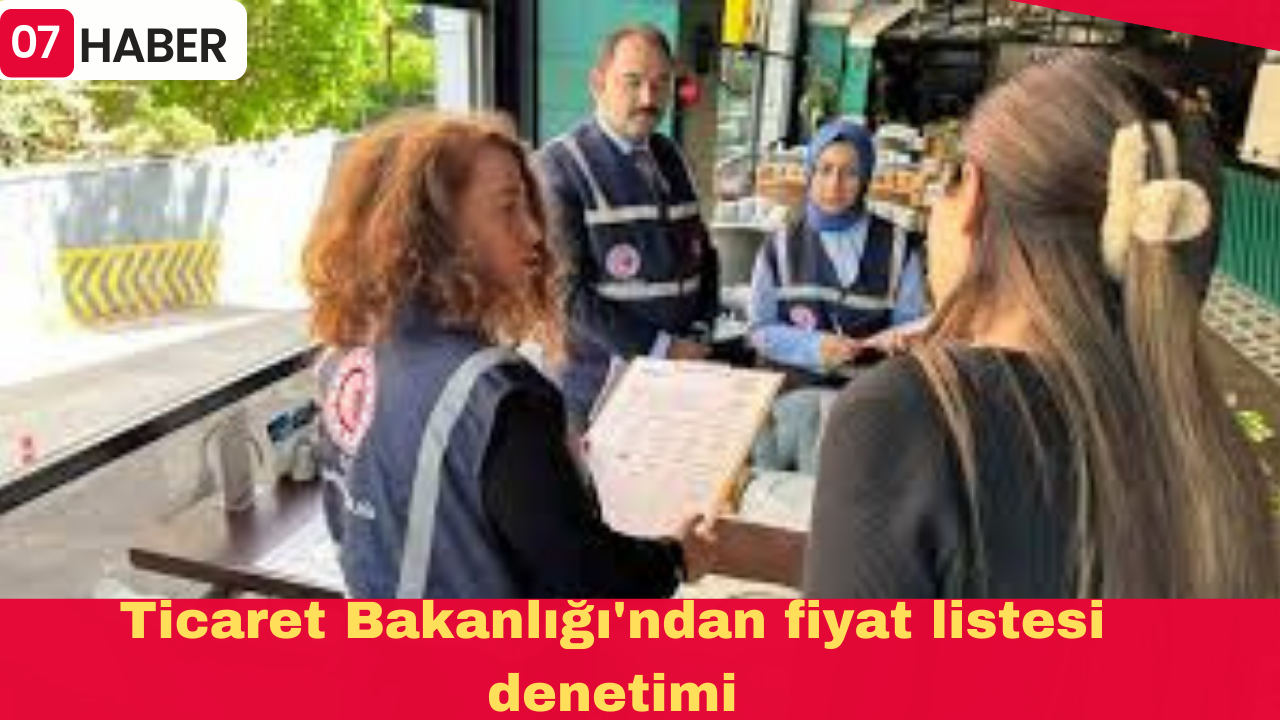 Ticaret Bakanlığı'ndan fiyat listesi denetimi