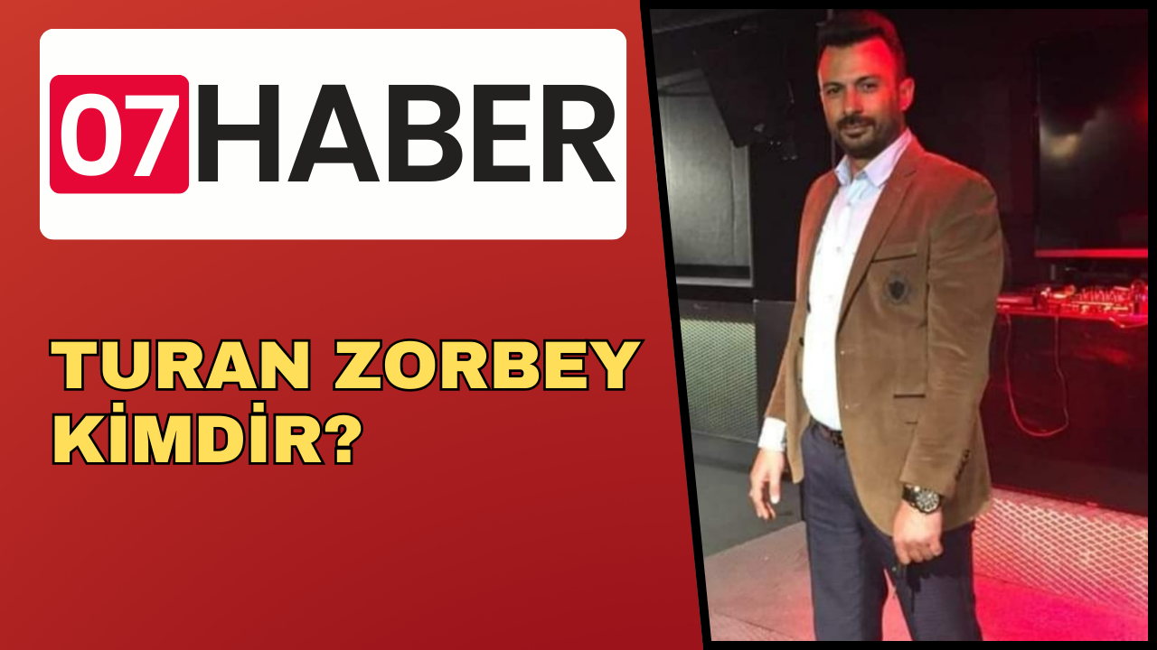 TURAN ZORBEY KİMDİR?