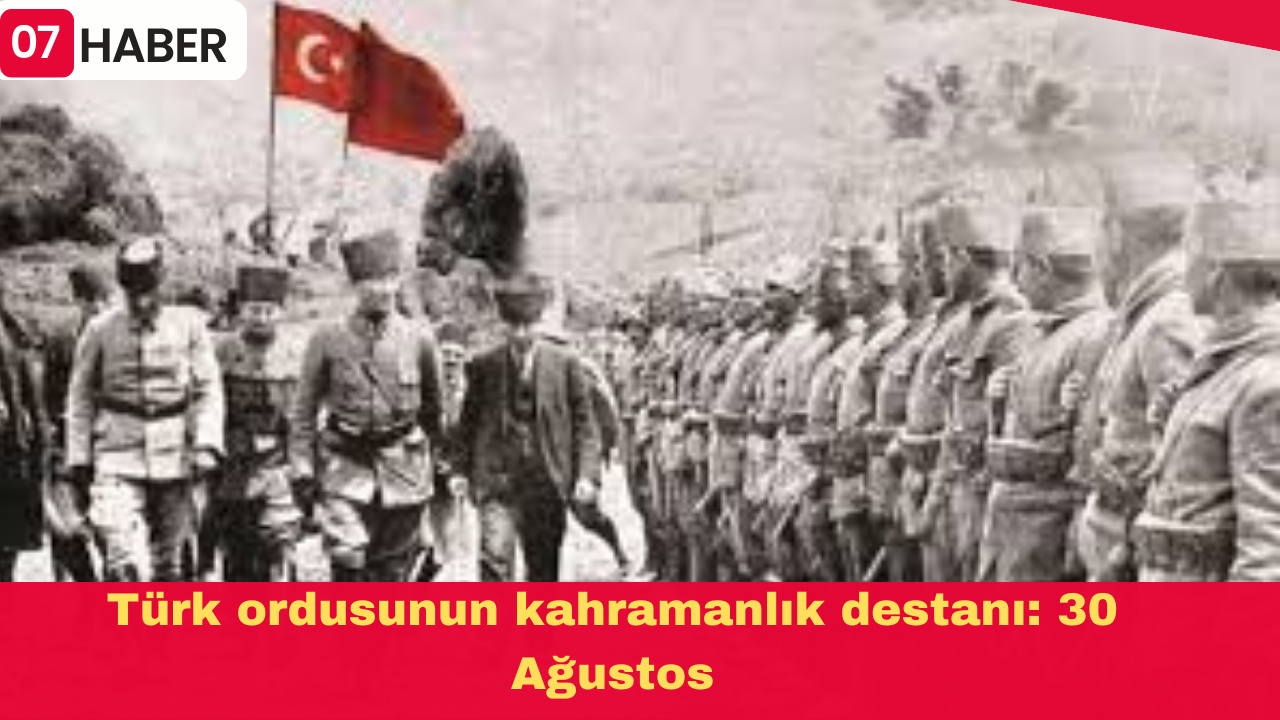 Türk ordusunun kahramanlık destanı: 30 Ağustos