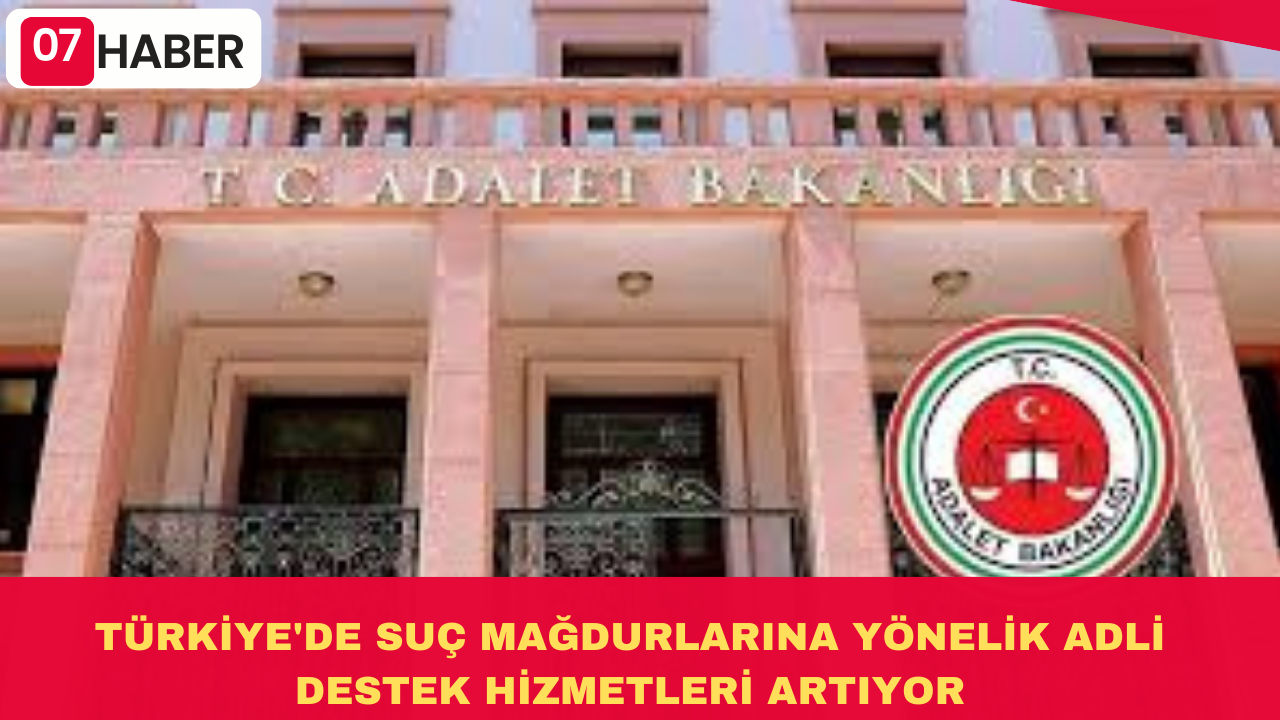 TÜRKİYE'DE SUÇ MAĞDURLARINA YÖNELİK ADLİ DESTEK HİZMETLERİ ARTIYOR