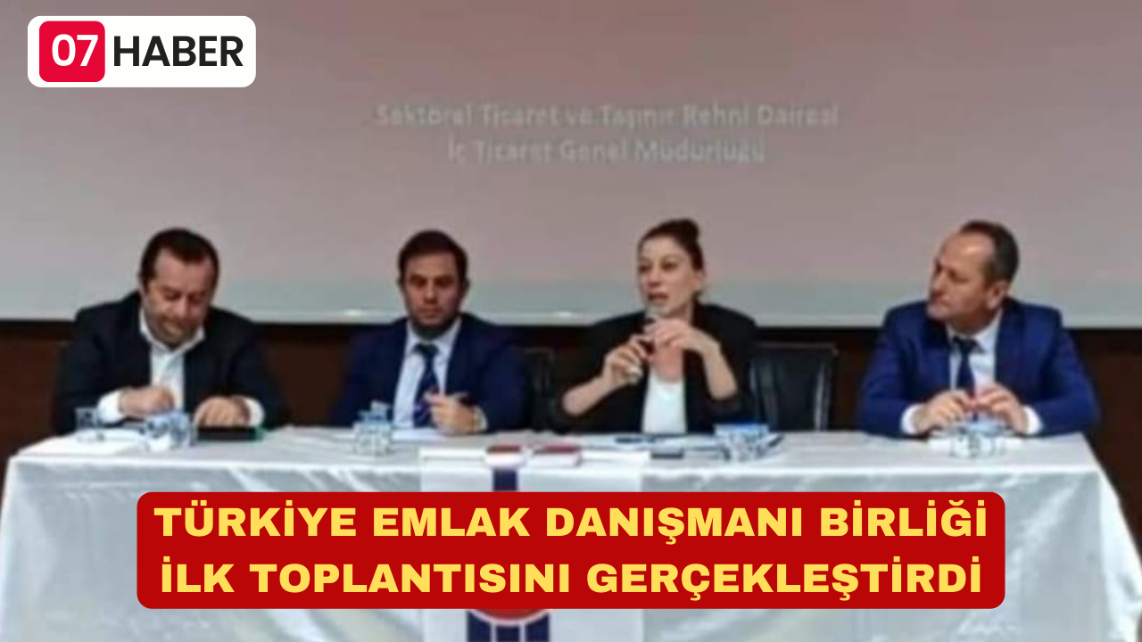 TÜRKİYE EMLAK DANIŞMANI BİRLİĞİ İLK TOPLANTISINI GERÇEKLEŞTİRDİ