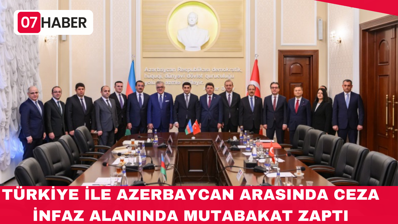 TÜRKİYE İLE AZERBAYCAN ARASINDA CEZA İNFAZ ALANINDA MUTABAKAT ZAPTI İMZALANDI