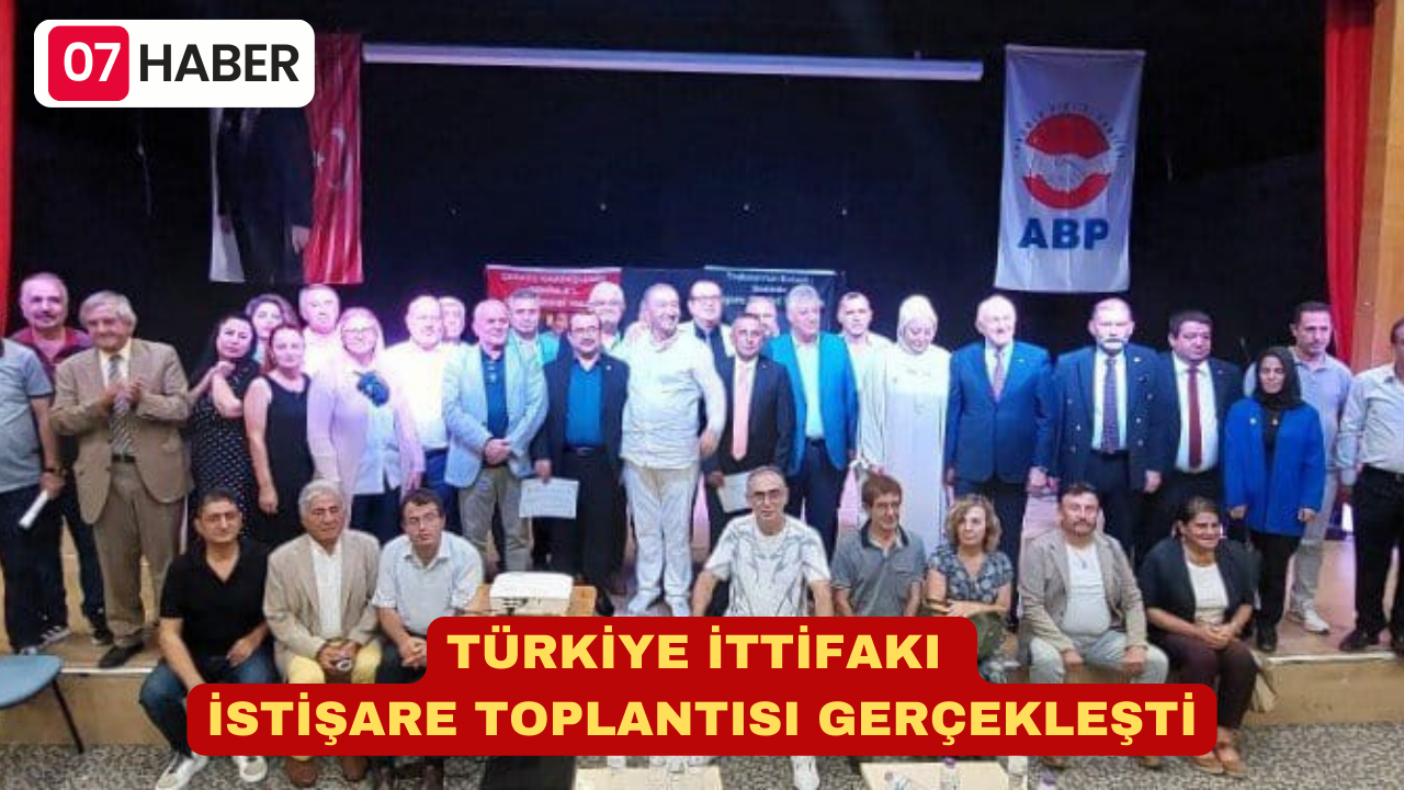 TÜRKİYE İTTİFAKI İSTİŞARE TOPLANTISI GERÇEKLEŞTİ