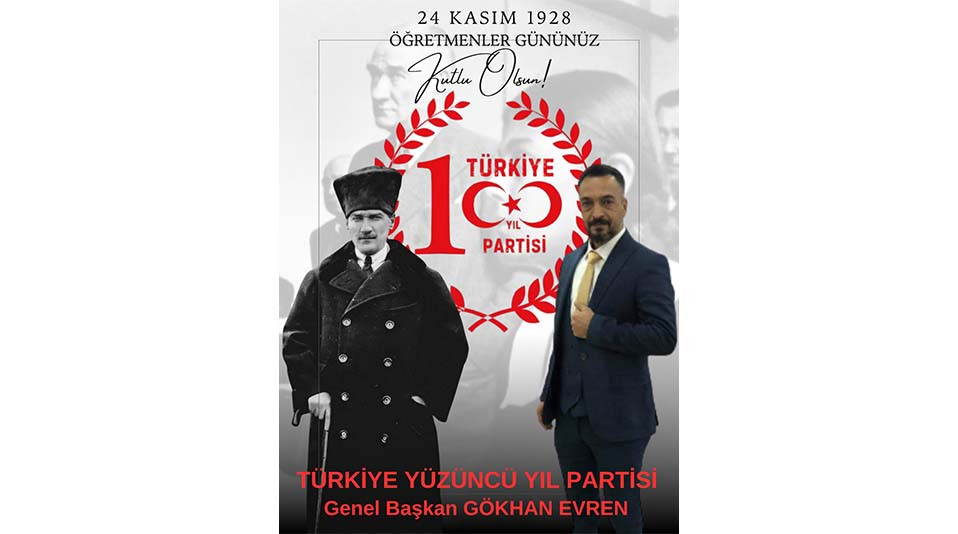 Türkiye Yüzüncü Yıl Partisi Genel Başkanı Gökhan Evren’den 24 Kasım Öğretmenler Günü Mesajı