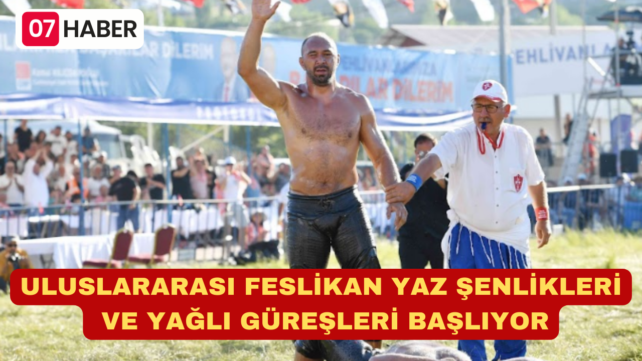 ULUSLARARASI FESLİKAN YAZ ŞENLİKLERİ VE YAĞLI GÜREŞLERİ BAŞLIYOR