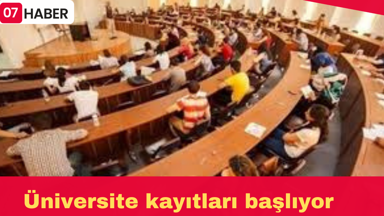 Üniversite kayıtları başlıyor