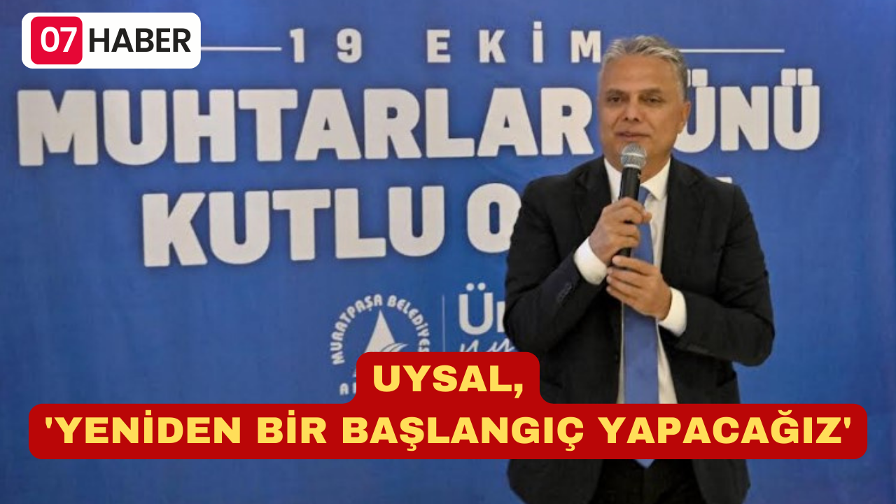 UYSAL, 'YENİDEN BİR BAŞLANGIÇ YAPACAĞIZ'