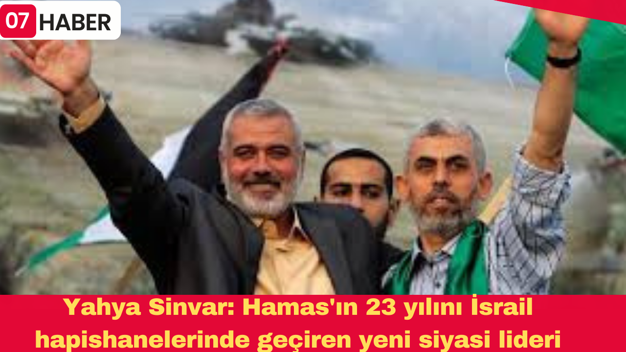 Yahya Sinvar: Hamas'ın 23 yılını İsrail hapishanelerinde geçiren yeni siyasi lideri