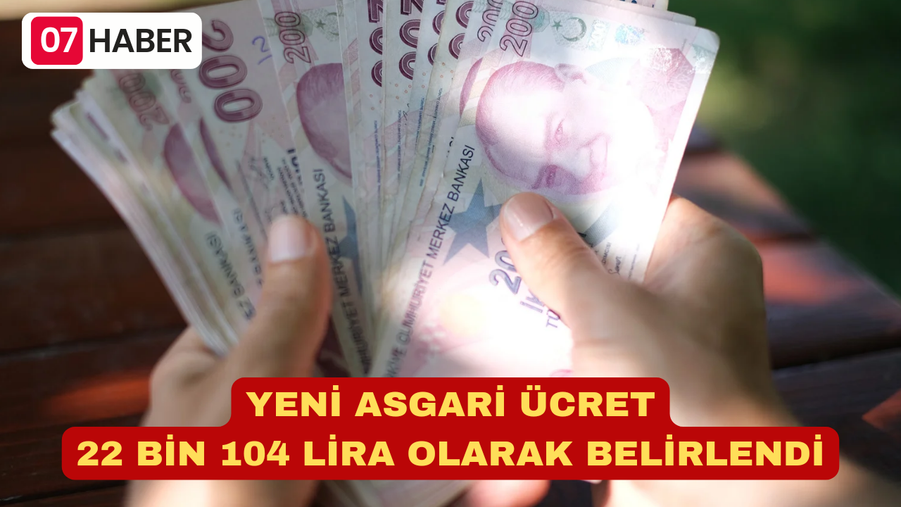 YENİ ASGARİ ÜCRET 22 BİN 104 LİRA OLARAK BELİRLENDİ