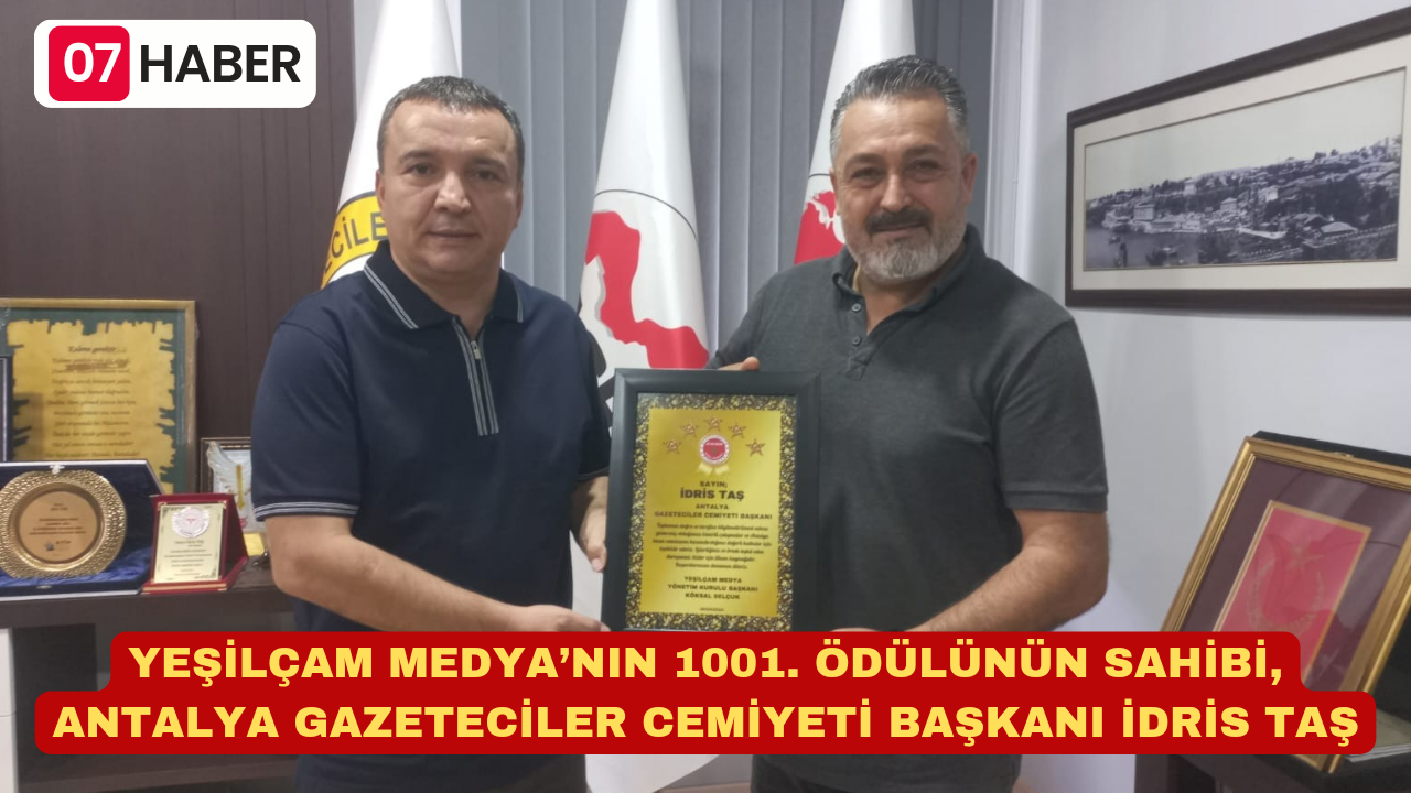 YEŞİLÇAM MEDYA’NIN 1001. ÖDÜLÜNÜN SAHİBİ, ANTALYA GAZETECİLER CEMİYETİ BAŞKANI İDRİS TAŞ