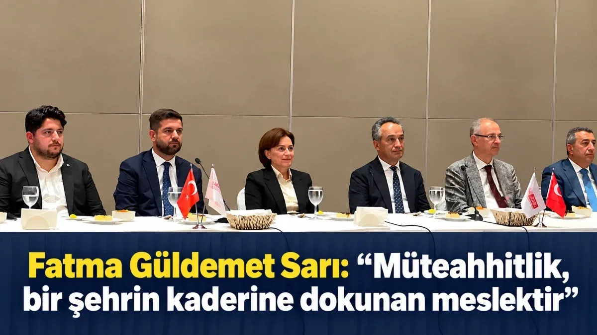 Eski Çevre ve Şehircilik Bakanı  Sarı: Müteahhitlik, bir şehrin kaderine dokunan meslektir