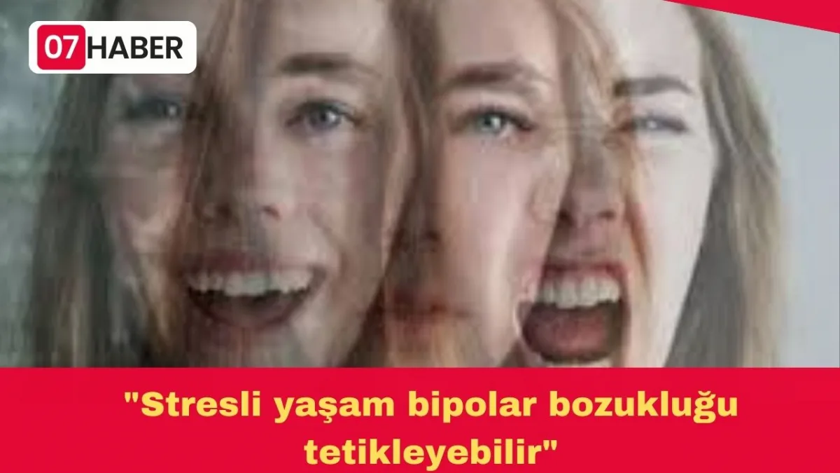 "Stresli yaşam bipolar bozukluğu tetikleyebilir"