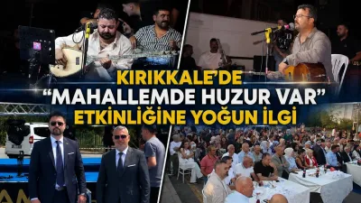 Kırıkkale’de “Mahallemde Huzur Var” Etkinliğine Yoğun İlgi