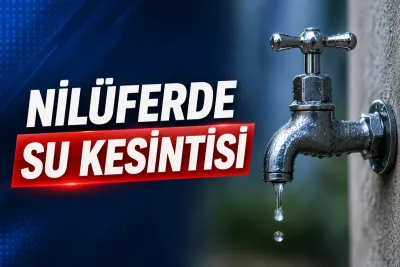 Nilüfer’de su kesintisi: Doğanköy ve çevresinde 9 saatlik kesinti yapılacak